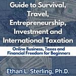 Guide to Survival, Travel, Entrepreneurship, Investment and International Taxation