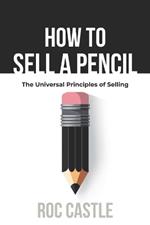 How to Sell a Pencil: The Universal Art of Selling