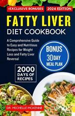 Fatty Liver Diet Cookbook: A Comprehensive Guide with 2000 Days of Easy and Nutritious Recipes for Weight Loss and Fatty Liver Reversal- Includes 30-Days Meal Plan and Exclusive Bonuses