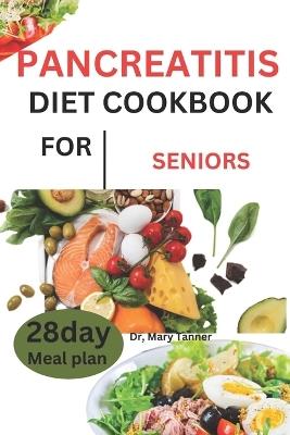 Pancreatitis Diet Cookbook for Seniors: Nourish well, age gracefully. Explore a world of delicious healing with 'Savoring Wellness, 'your guide to a vibrant, pancreatitis-friendly journey. - Mary Tanner - cover