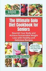 The Ultimate Golo Diet Cookbook for Seniors: Nourish Your Body and Achieve Sustainable Weight Loss with Healthy and Delicious Recipes