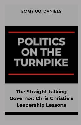 Politics on the Turnpike: "The Straight-talking Governor: Chris Christie's Leadership Lessons" - Emmy Oo Daniels - cover