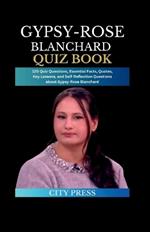 Gypsy-Rose Blanchard Quiz Book: 120 Quiz Questions, Essential Facts, Quotes, Key Lessons, and Self-Reflection Questions about Gypsy-Rose Blanchard