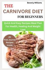 The Carnivore Diet For Beginners: Quick and easy recipes meal plan for health, healing and weight loss