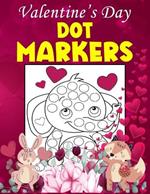 Valentine's Day Dot Markers: Cute and Easy Valentine's Day Big Dot Marker Coloring Book for Toddler and Preschool Kids
