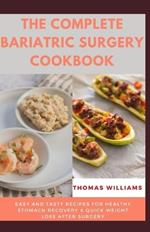The Complete Bariatric Surgery Cookbook: Easy and tasty Recipes for Healthy Stomach Recovery & Quick Weight loss After surgery
