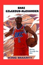Shai Gilgeous-Alexander: Slicing Through the NBA
