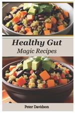 Healthy Gut Magic Recipe Guide: 30-Minute Prebiotic & Probiotic Meals for Optimal Digestion and Busy Professionals