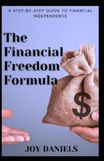 The Financial Freedom Formula: A Step-by-Step Guide to Financial Independence