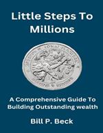 Little Steps To Millions: A comprehensive guide to building outstanding wealth