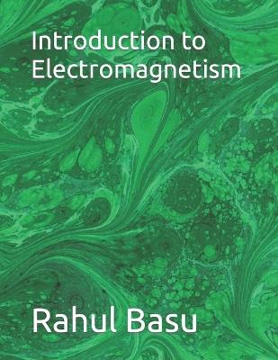 Introduction to Electromagnetism - Rahul Basu - cover