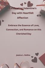 Celebrating Valentine's Day with Heartfelt Affection: Embrace the Essence of Love, Connection, and Romance on this Cherished Day