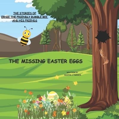 The stories of ernie the friendly bumble bee and his friends: The missing easter eggs - Martin Turner - cover