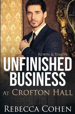 Unfinished Business at Crofton Hall: Robin & Simon - Rebecca Cohen - cover