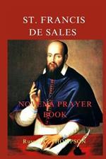 St. Francis de Sales Novena: Patron Saint of the Press, Deaf, Church, Archconfraternity of Christian Doctrine