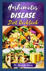 Hashimotos Disease Diet Cookbook: 20 Delectable Step-By-Step Recipes to Manage the Symptoms, Heal and Restore Thyroid Health