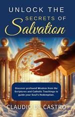 Unlock the Secrets of Salvation / A Spiritual Journey to Eternal Bliss / Catholic Book /: 