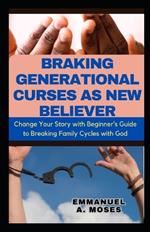 Braking Generational Curses as New Believer: Change Your Story with Beginner's Guide to Breaking Family Cycles with God courts heaven prayers protection generational patterns healing childhood