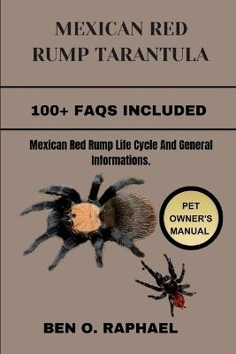 Mexican Red Rump Tarantula: Mexican Red Rump Life Cycle And General Informations. - Ben O Raphael - cover