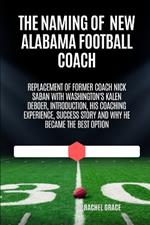 The Naming of New Alabama football coach: Replacement of former coach Nick Saban with Washington's kalen Deboer, introduction, his coaching experience, success story and why he became the best option