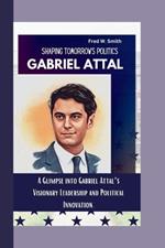 Gabriel Attal: Shaping Tomorrow's Politics- A Glimpse into Gabriel Attal's Visionary Leadership and Political Innovation.