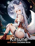 Sexy Anime Coloring Book: Kitsune: anime coloring book for adults: Manga Art & Anime Enthusiasts Stress Relief Adult Coloring