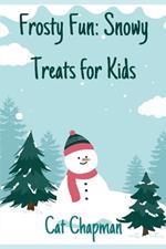 Frosty Fun: Snowy Treats for Kids: Recipes