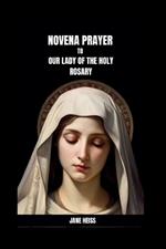Novena Prayer to Our Lady of the Holy Rosary: A 9- days powerful Prayer of Divine Intercession with Scriptures and Reflections to Our Lady Queen of the Most Holy Rosary(Catholic Devotional prayer Book)