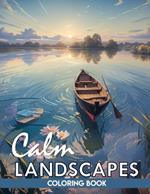 calms coloring book: Calm landscapes: Relaxing book to calm the mind and relieve stress. Landscape coloring book for adults.