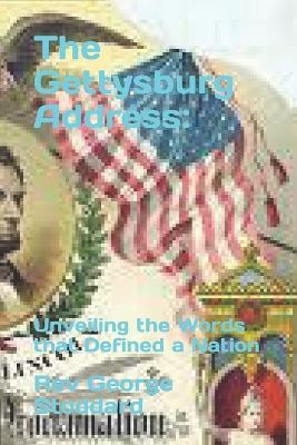 The Gettysburg Address: : Unveiling the Words that Defined a Nation - George Stoddard - cover