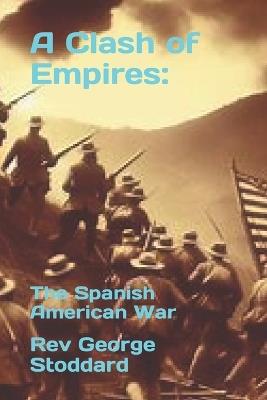 A Clash of Empires: : The Spanish American War - George Stoddard - cover