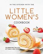 In the Kitchen With the Little Women's Cookbook: Celebrating the Joys of Family and Food