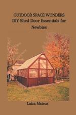 Outdoor Space Wonders: DIY Shed Door Essentials for Newbies