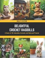 Delightful Crochet Ragdolls: A Book of 30 Adorable Animals and Beloved Friends