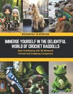 Immerse Yourself in the Delightful World of Crochet Ragdolls: Book Overflowing with 30 Whimsical Animals and Endearing Companions