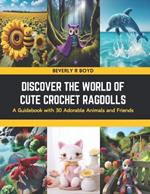 Discover the World of Cute Crochet Ragdolls: A Guidebook with 30 Adorable Animals and Friends