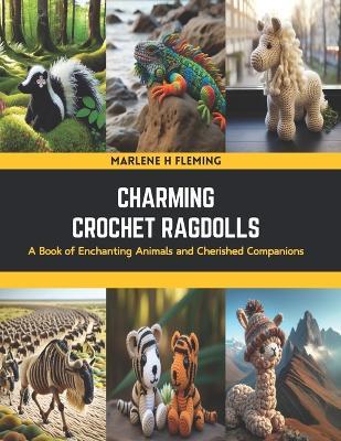 Charming Crochet Ragdolls: A Book of Enchanting Animals and Cherished Companions - Marlene H Fleming - cover