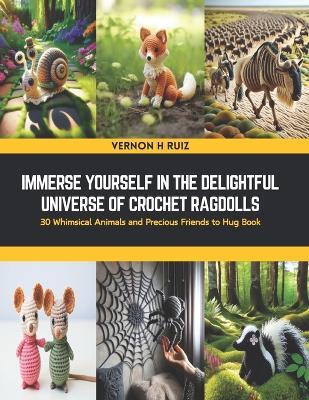 Immerse Yourself in the Delightful Universe of Crochet Ragdolls: 30 Whimsical Animals and Precious Friends to Hug Book - Vernon H Ruiz - cover