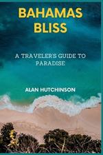 Bahamas Bliss: A Traveler's Guide to Paradise