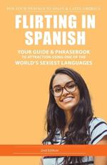 Flirting in Spanish: Your Guide & Phrasebook to Attraction using one of the World's Sexiest Languages
