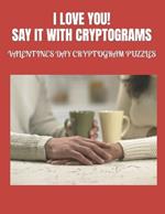 I Love You! Say It with Cryptograms: Valentine's Day Cryptogram Puzzles