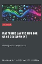 Mastering JavaScript for Game Development: Crafting Unique Experiences