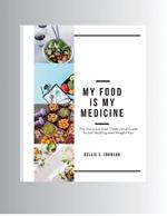 My Food Is My Medicine: The Low-Carb, Low-Cholesterol Guide to Self-Healing and Weight Loss