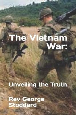 The Vietnam War: : Unveiling the Truth - George Stoddard - cover