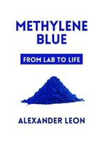 Methylene Blue: From Lab to Life