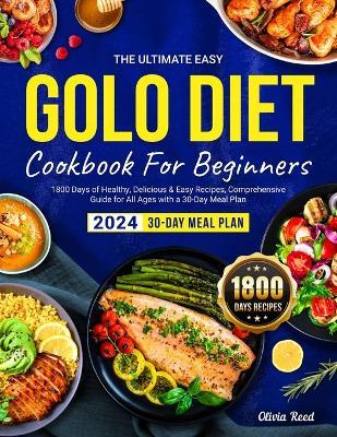 The Ultimate Easy GOLO DIET Cookbook For Beginners 2024: 1800 Days of Healthy, Delicious & Easy Recipes, Comprehensive Guide for All Ages with a 30-Day Meal Plan - Olivia Reed - cover