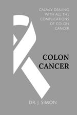 Colon Cancer: Calmly Dealing with All the Complications of Colon Cancer