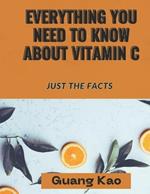 Everything You Need ToKnowAbout Vitamin C: Just the Facts
