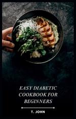 Easy Diabetic Cookbook for Beginners: Simple Recipes for Delicious & Nutritious Meals