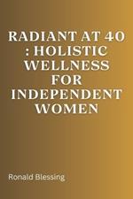 Radiant at 40: Holistic Wellness for Independent Women